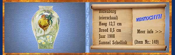 Nr.: 149, Reeds verkocht : sieraardewerk van Rozenburg,  Omschrijving: (eierschaal) Plateel Vaas, Hoog 12,7 cm Breed 8,5 cm, Periode: Jaar 1908, Schilder : Samuel Schellink, 