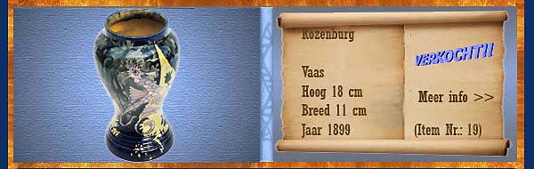 Nr.: 19, Reeds verkocht : sieraardewerk van Rozenburg	, Omschrijving: Plateel Vaas, Hoog 18 cm Breed 11 cm, Periode: Jaar 1899, Schilder : Onbekend, 
