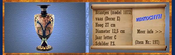 Nr.: 197, Reeds verkocht : sieraardewerk van Brantjes  Plateel vaas, (model 1072) ,  (Decor E), Hoog 27 cm , Diameter 12,5 cm , Jaar letter C , Schilder F.S.