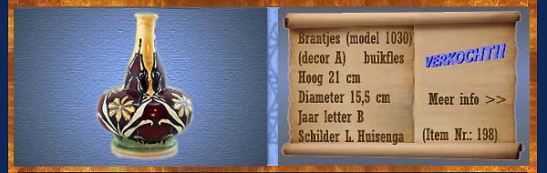 Nr.: 198, Reeds verkocht : sieraardewerk van Brantjes  Plateel buikfles, (model 1030) , (decor A) , Hoog 21 cm , Diameter 15,5 cm , Jaar letter B , Schilder L. Huisenga