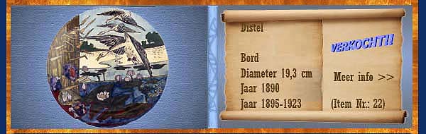 Nr.: 22, Reeds verkocht : sieraardewerk van Distel, Omschrijving: Plateel Bord, Diameter 19,3 cm , Periode: Jaar 1890, Schilder : Onbekend, 