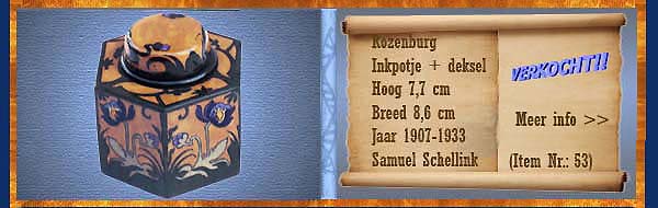 Nr.: 53, Reeds verkocht : sieraardewerk van Rozenburg	, Omschrijving: Plateel Inkpotje + deksel, Hoog 7,7 cm Breed 8,6 cm, Periode: Jaar 1907-1933, Schilder : Samuel Schellink, 