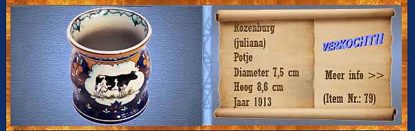 Nr.: 79, Reeds verkocht : sieraardewerk van Rozenburg	, Omschrijving: (juliana) Plateel Potje, Diameter 7,5 cm Hoog 8,6 cm, Periode: Jaar 1913, Schilder : Onbekend, 