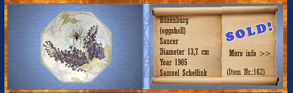 Nr.: 162,  Already sold: Decorative pottery of Rozenburg,  Description: (eierschaal) Plateel Schoteltje, Diameter 13,7 cm , Period: Year 1905, Decorator : Samuel Schellink, 
