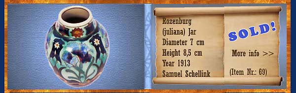 Nr.: 69,  Already sold: Decorative pottery of Rozenburg	, Description: (juliana) Plateel Potje, Diameter 7 cm Height 8,5 cm, Period: Year 1913, Decorator : Samuel Schellink, 