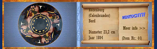 Nr.: 44, Te koop aangeboden sieraardewerk van Rozenburg	,Omschrijving: colenbrander Plateel Bord, Diameter 23,2 cm , Periode: Jaar 1894, Schilder : Onbekend, 