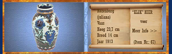 Nr.: 67, Te koop aangeboden sieraardewerk van Rozenburg, Omschrijving: (juliana) Plateel Vaas, Hoog 23,7 cm Breed 14 cm, Periode: Jaar 1913, Schilder : Onbekend, 
