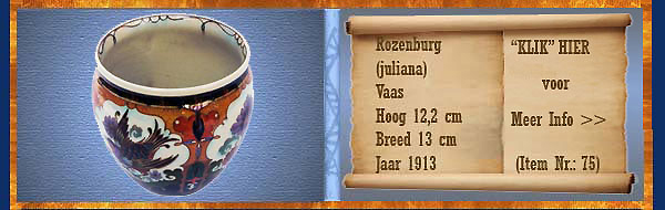 Nr.: 75, Te koop aangeboden sieraardewerk van Rozenburg	, Omschrijving: (juliana) Plateel Vaas, Hoog 12,2 cm Breed 13 cm, Periode: Jaar 1913, Schilder : Onbekend, 