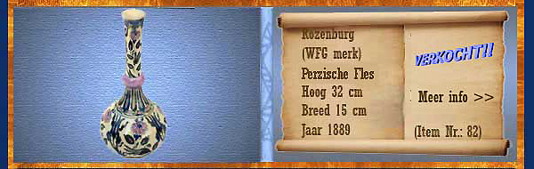 Nr.: 82, Te koop aangeboden sieraardewerk van Rozenburg	, Omschrijving: (WFG merk) Plateel Persische fles, Hoog 32 cm Breed 15 cm, Periode: Jaar 1889, Schilder : Onbekend , 