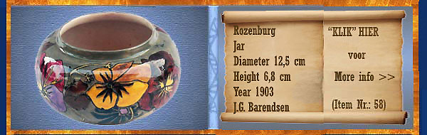 Nr.: 58, On offer decorative pottery of Rozenburg	, Description: Plateel Potje, Diameter 12,5 cm Height 6,8 cm, Period: Year 1903, Decorator : J.G. Barendsen, 